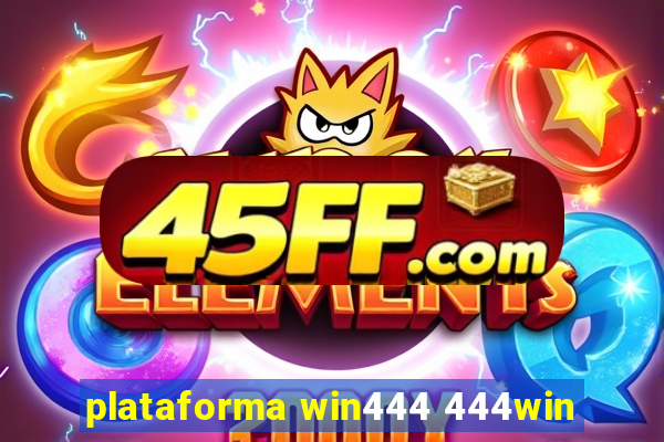plataforma win444 444win